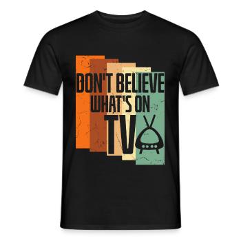 Believe Whats On TV - Men's T-Shirt - black - Front - AI Model Male 178 light (178cm)