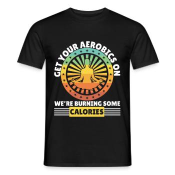 Get Aerobics On Were Burning Calories - Men's T-Shirt - black - Front - AI Model Male 178 light (178cm)