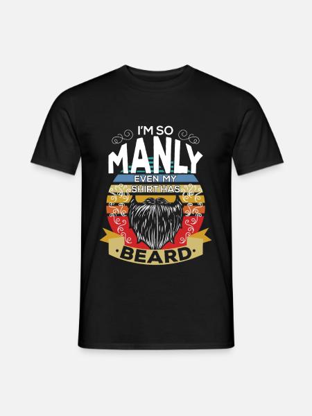 Im So Manly Even My Shirt Has Beard - Men's T-Shirt - black