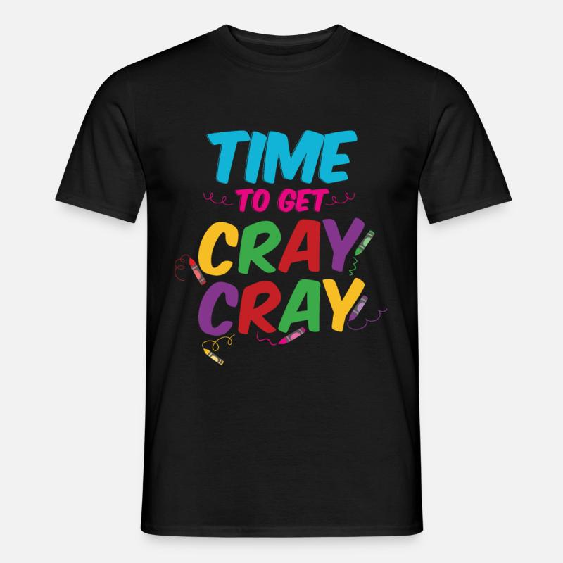 Time To Get Cray Cray - Men's T-Shirt - black