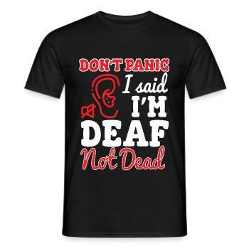 Dont Panic I Said Im Deaf Not Dead - Men's T-Shirt - black - Front - AI Model Male 178 light (178cm)