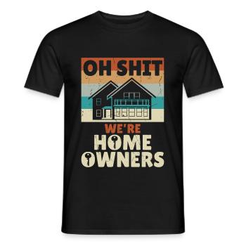 Oh Shit Were Home Owners - Men's T-Shirt - black - Front - AI Model Male 178 light (178cm)