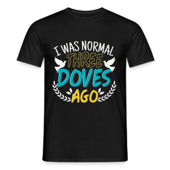 I Was Normal Three Doves Ago - Männer T-Shirt - Schwarz - Vorne - AI Model Male 178 light (178cm)