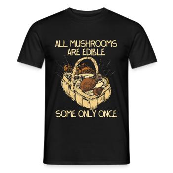 All Mushroomes Are Edible Some Only Once - Männer T-Shirt - Schwarz - Vorne - AI Model Male 178 light (178cm)