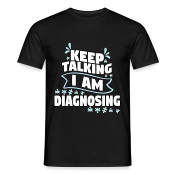 Keep Talking I Am Diagnosing - Männer T-Shirt - Schwarz - Vorne - AI Model Male 178 light (178cm)