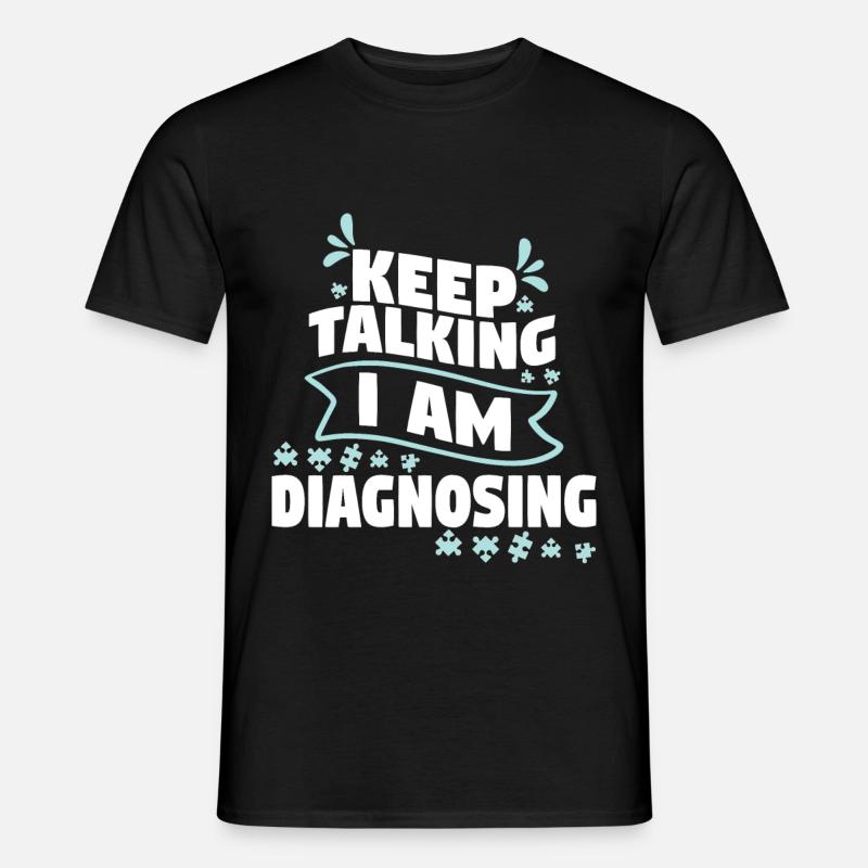 Keep Talking I Am Diagnosing - Männer T-Shirt - Schwarz