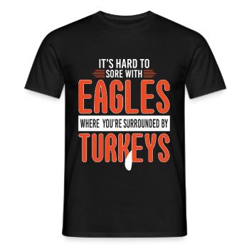 Hard To Sore With Eagles Surrounded Turkeys - Männer T-Shirt - Schwarz - Vorne - AI Model Male 178 light (178cm)