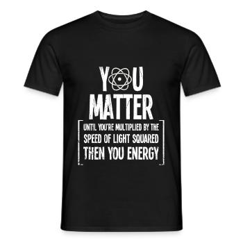 Funny You Matter Til You Are Energy Quark gift - Men's T-Shirt - black - Front - AI Model Male 178 light (178cm)