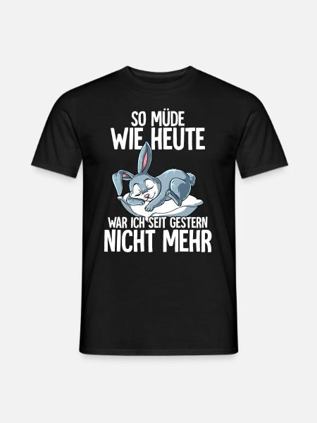 So Müde Wie Heute War Ich Seit Gestern Nicht Mehr - Männer T-Shirt - Schwarz