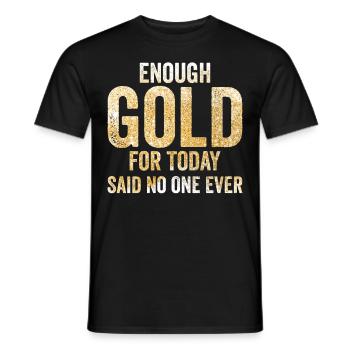 Funny gold panners Gold seekers Enough gold for today - Men's T-Shirt - black - Front - AI Model Male 178 light (178cm)