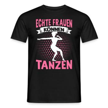 Echte Frauen Können Tanzen. Dance Tanz Sprüche - Männer T-Shirt - Schwarz - Vorne - AI Model Male 178 light (178cm)