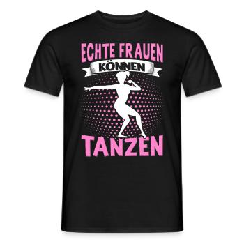 Echte Frauen Können Tanzen. Dance Tanz Sprüche - Männer T-Shirt - Schwarz - Vorne - AI Model Male 178 light (178cm)