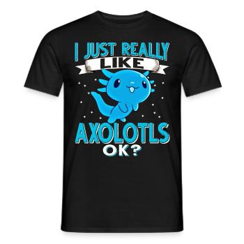 Axolotl. I Just Really like Axolotls OK? - Men's T-Shirt - black - Front - AI Model Male 178 light (178cm)