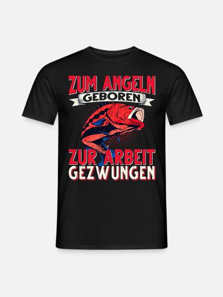 Zum Angeln Geboren Zur Arbeit Gezwungen Angeln - Männer T-Shirt - Schwarz