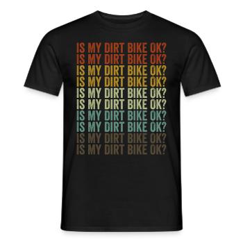 Ist mein Dirt Bike in Ordnung? Dirt Biker Fahrradl - Männer T-Shirt - Schwarz - Vorne - AI Model Male 178 light (178cm)