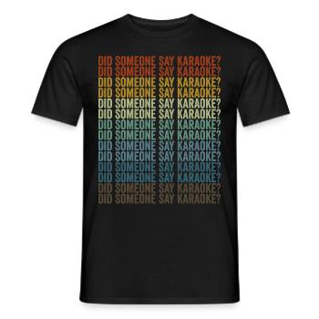 Did anyone say karaoke? Funny karaoke - Men's T-Shirt - black - Front - AI Model Male 178 light (178cm)