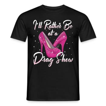 LGBTQ Je préfère être à un spectacle de drag show drag queen - T-shirt homme - noir - Devant - AI Model Male 178 light (178cm)