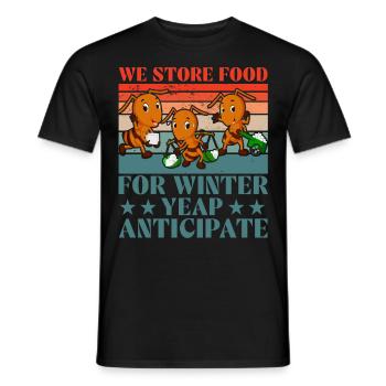 We store food for winter yeap anticipate - Männer T-Shirt - Schwarz - Vorne - AI Model Male 178 light (178cm)