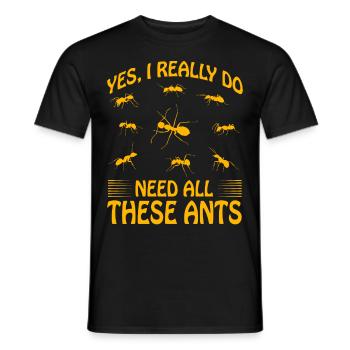 Yes I really do need all these Ants - Männer T-Shirt - Schwarz - Vorne - AI Model Male 178 light (178cm)