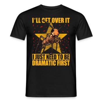 I'll get over it I just need to be dramatic first - Männer T-Shirt - Schwarz - Vorne - AI Model Male 178 light (178cm)
