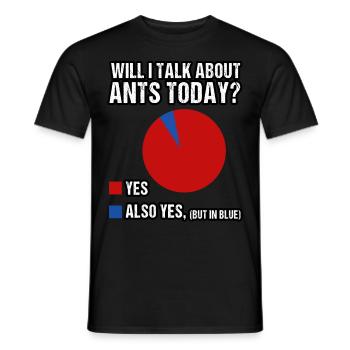 Will I talk about Ants today? - Männer T-Shirt - Schwarz - Vorne - AI Model Male 178 light (178cm)