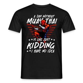 A day without Muay Thai is like just kidding I - Men's T-Shirt - black - Front - AI Model Male 178 light (178cm)