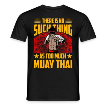 There is no such thing as too much Muay Thai - Men's T-Shirt - black - Front - AI Model Male 178 light (178cm)