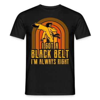 I got a Black Belt I'm always right - Men's T-Shirt - black - Front - AI Model Male 178 light (178cm)