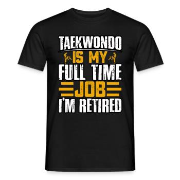 Taekwondo is my full time job I'm retired - Men's T-Shirt - black - Front - AI Model Male 178 light (178cm)