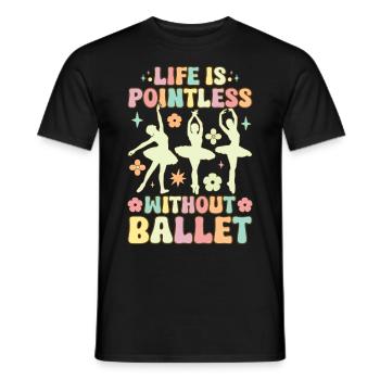 Life Is Meaningless Without Ballet Groovy Ballet D - Men's T-Shirt - black - Front - AI Model Male 178 light (178cm)