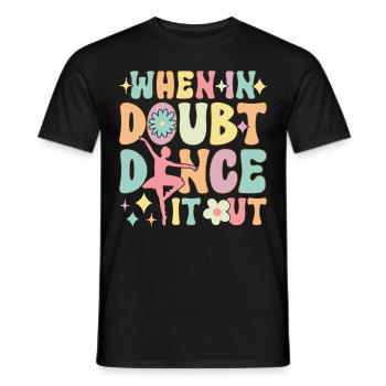 Groovy Ballett Tanz Ballerina Wenn es Zweifel Tanz - Männer T-Shirt - Schwarz - Vorne - AI Model Male 178 light (178cm)