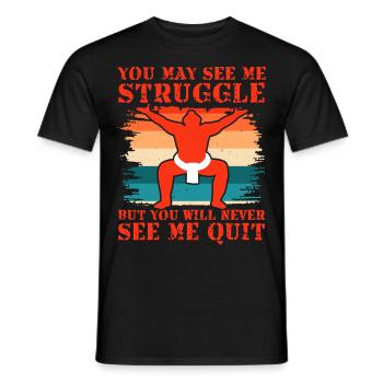 You may see me struggle but you never see me quit - Men's T-Shirt - black - Front - AI Model Male 178 light (178cm)
