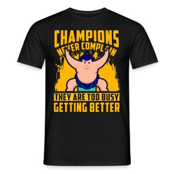 Champions never complain they are too busy getting - Men's T-Shirt - black - Front - AI Model Male 178 light (178cm)