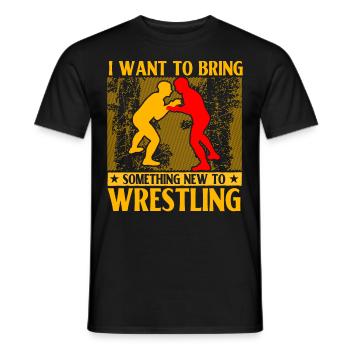 I want to bring something new to Wrestling - Men's T-Shirt - black - Front - AI Model Male 178 light (178cm)