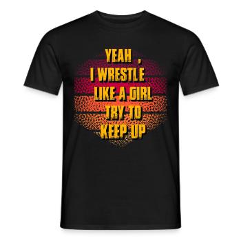Yeah I wrestle like a girl try to keep up - Männer T-Shirt - Schwarz - Vorne - AI Model Male 178 light (178cm)