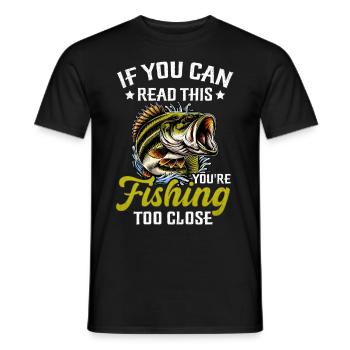If you can read this you're fishing too close - Men's T-Shirt - black - Front - AI Model Male 178 light (178cm)