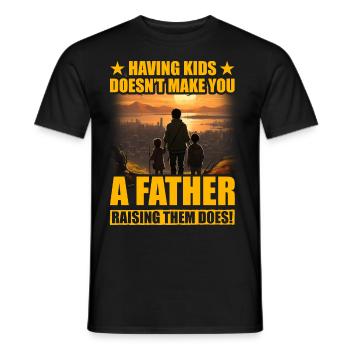 Kinder zu haben macht dich nicht zu einem Vater, der sie großzieht - Männer T-Shirt - Schwarz - Vorne - AI Model Male 178 light (178cm)