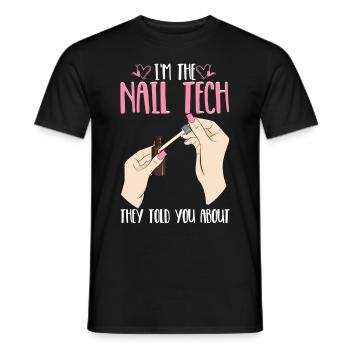 Nail Tech They Told You Nail Technician Nail - Männer T-Shirt - Schwarz - Vorne - AI Model Male 178 light (178cm)