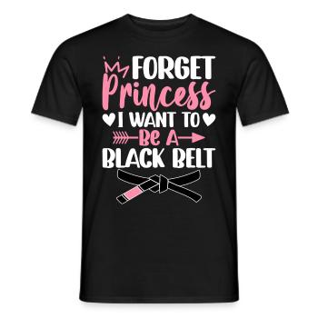 Forget princess I want a black belt - Men's T-Shirt - black - Front - AI Model Male 178 light (178cm)