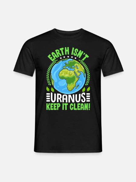 Die Erde ist nicht Uranus, halte sie sauber - Männer T-Shirt - Schwarz