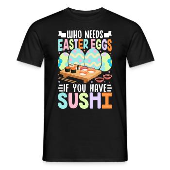 Who Needs Easter Eggs If You Have Sushi - Men's T-Shirt - black - Front - AI Model Male 178 light (178cm)
