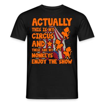 Actually this is my circus and these are my monkey - Men's T-Shirt - black - Front - AI Model Male 178 light (178cm)