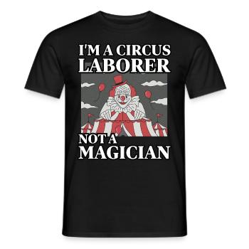 I'm a Circus Laborer not a magician - Men's T-Shirt - black - Front - AI Model Male 178 light (178cm)