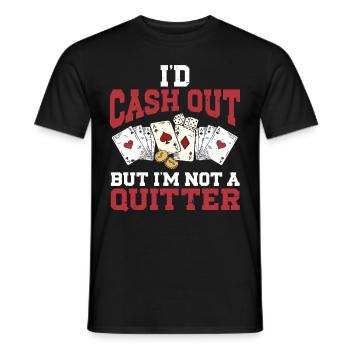 I'd Cash Out But I'm Not A Quitter Casino Gambling - Männer T-Shirt - Schwarz - Vorne - AI Model Male 178 light (178cm)