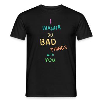 I wanna do bad things with you - Männer T-Shirt - Schwarz - Vorne - AI Model Male 178 light (178cm)