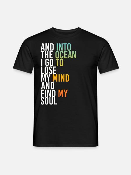 Into The Ocean I Go To Lose My Mind Find My Soul - Männer T-Shirt - Schwarz