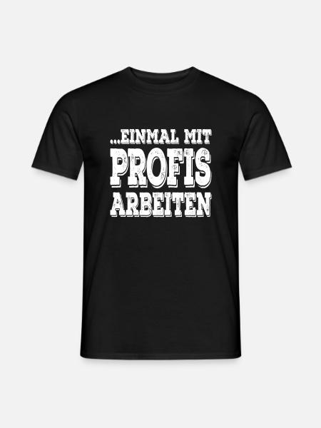 Einmal mit Profis Arbeiten - Männer T-Shirt - Schwarz