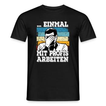 Alter Katastrophe Einmal mit Profis Arbeiten - Männer T-Shirt - Schwarz - Vorne - AI Model Male 178 light (178cm)
