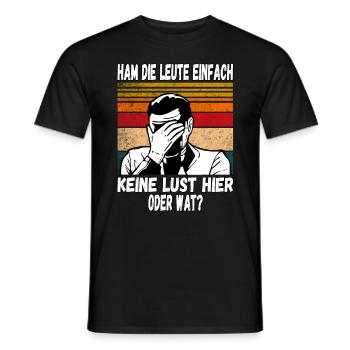 Ham die Leute einfach keine Lust oder wat? Profi - Männer T-Shirt - Schwarz - Vorne - AI Model Male 178 light (178cm)