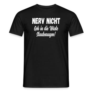 Nerv Nicht geh in die Wüste Saubsaugen! Statemant - Männer T-Shirt - Schwarz - Vorne - AI Model Male 178 light (178cm)